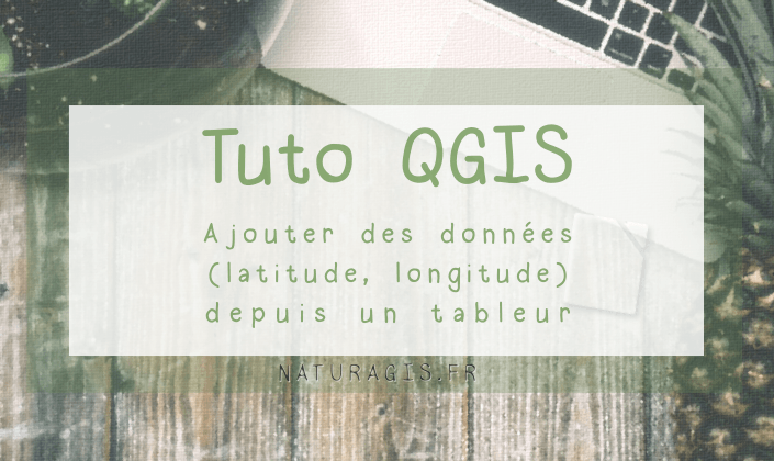 [Tuto] Ajouter des données ponctuelles (latitude, longitude) dans QGIS depuis un tableur